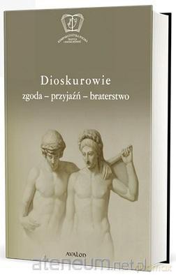 Dioskurowie. Zgoda-przyjaźń-braterstwo - Olga Płaszczewska, Wojciech Ryczek [KSIĄŻKA]