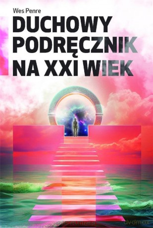 Duchowy podręcznik na XXI wiek - Wes Penre [KSIĄŻKA]