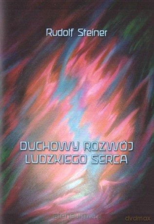 Duchowy rozwój ludzkiego serca - Rudolf Steiner [KSIĄŻKA]