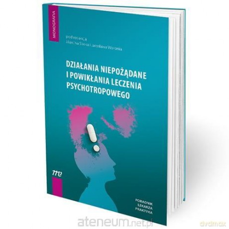 Działania niepożądane i powikłania leczenia psychotropowego - Marcin Siwek, Jarosław Woroń [KSIĄŻKA]