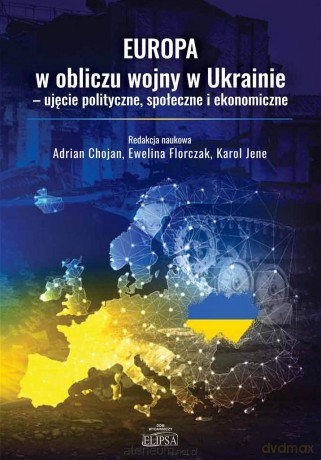 Europa w obliczu wojny w Ukrainie - Adrian Chojan, Ewelina Florczak, Karol Jene [KSIĄŻKA]