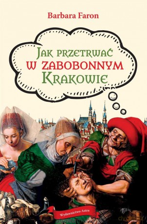 Jak przetrwać w zabobonnym Krakowie - Barbara Faron [KSIĄŻKA]