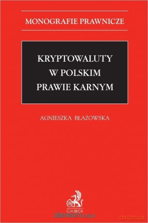 Kryptowaluty w polskim prawie karnym - Agnieszka Błażowska [KSIĄŻKA]