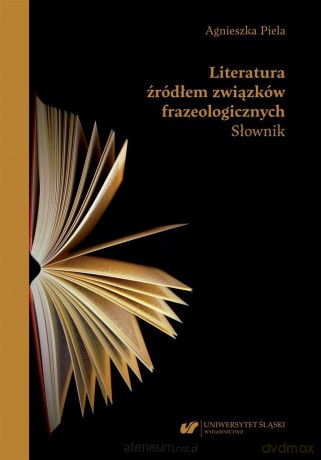 Literatura źródłem związków frazeologicznych - Agnieszka Piela [KSIĄŻKA]