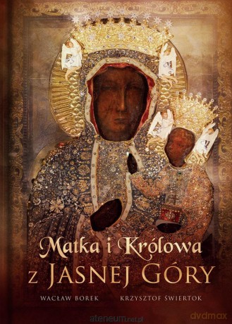 Matka i Królowa z Jasnej Góry - Wacław Stefan Borek [KSIĄŻKA]