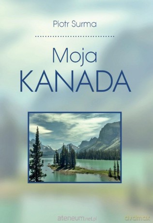 Moja Kanada - Piotr Surma [KSIĄŻKA]