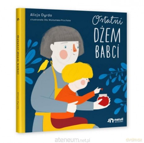 Ostatni dżem babci. Książka dla dzieci o śmierci - Alicja Dyrda, Ola Woldańska-Płocińska [KSIĄŻKA]