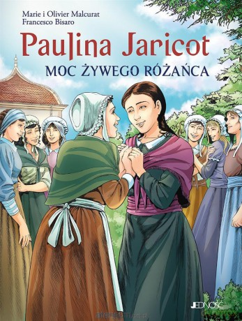 Paulina Jaricot. Moc Żywego Różańca - Olivier Malcurat, Marie Malcurat, Francesco Bisaro [KSIĄŻKA]
