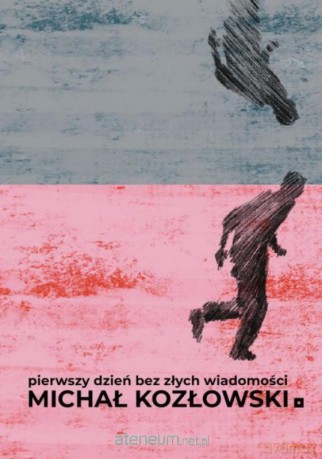Pierwszy dzień bez złych wiadomości - Michał Kozłowski [KSIĄŻKA]
