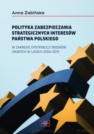 Polityka zabezpieczania strategicznych interesów.. - Anna Żabińska [KSIĄŻKA]