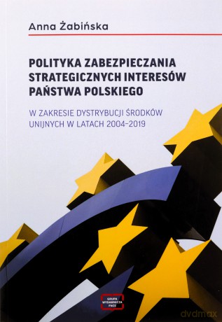 Polityka zabezpieczania strategicznych interesów.. - Anna Żabińska [KSIĄŻKA]