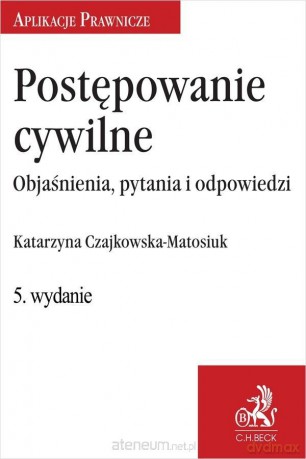 Postępowanie cywilne. Objaśnienia, pytania i odpowiedzi - Katarzyna Czajkowska-Matosiuk [KSIĄŻKA]