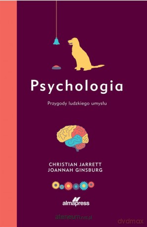 Psychologia. Przygody ludzkiego umysłu - Christian Jarret, Joannah Ginsburg [KSIĄŻKA]