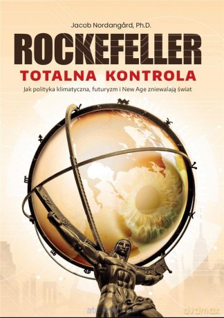 Rockefeller - Totalna Kontrola - Ph.D. Jacob Nordangard [KSIĄŻKA]