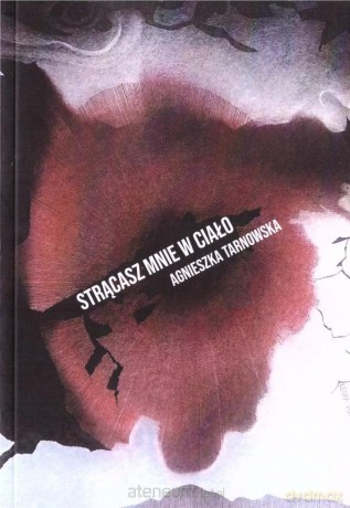 Strącasz mnie w ciało - Agnieszka Tarnowska [KSIĄŻKA]