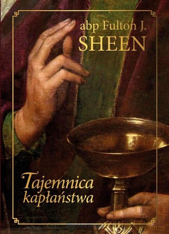 Tajemnica kapłaństwa - F.J. Sheen [KSIĄŻKA]