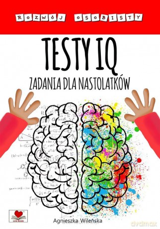 Testy IQ. Zadania dla nastolatków - Agnieszka Wileńska [KSIĄŻKA]