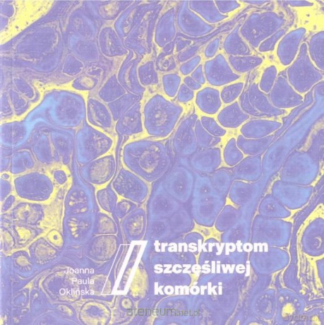 Transkryptom szczęśliwej komórki - Joanna Paula Oklińska [KSIĄŻKA]