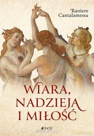 Wiara, nadzieja i miłość - Raniero Cantalamessa, Krzysztof Stopa [KSIĄŻKA]