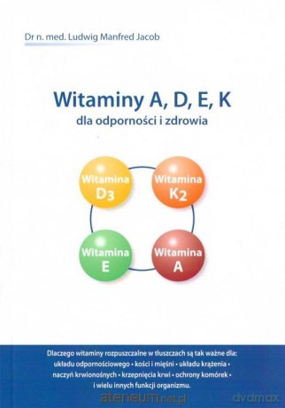 Witaminy A, D, E, K dla odporności i zdrowia - Ludwig Manfred Jacob [KSIĄŻKA]
