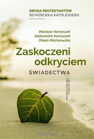 Zaskoczeni odkryciem. Świadectwa - Wiesław Kamyszek, Aleksandra Kamyszek, Oliwia Woźniewska [KSIĄŻKA]