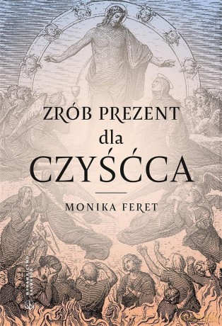 Zrób prezent dla czyśćca - Monika Feret [KSIĄŻKA]