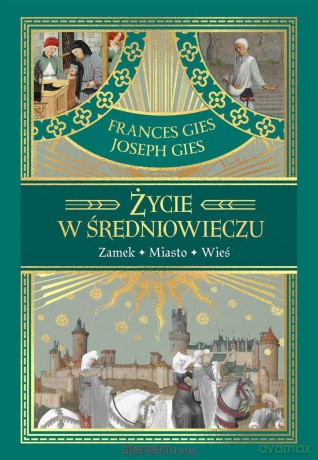 Życie w średniowieczu - Joseph Gies, Frances Gies [KSIĄŻKA]