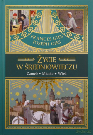 Życie w średniowieczu - Joseph Gies, Frances Gies [KSIĄŻKA]