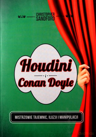 Houdini i Conan Doyle. Mistrzowie tajemnic, iluzji i manipulacji - Christopher Stanford [KSIĄŻKA]