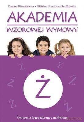 Akademia Wzorowej Wymowy Ż - Danuta Klimkiewicz, Elżbieta Siennicka-Szadkowska [KSIĄŻKA]