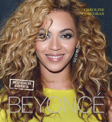 Beyonce Nieoficjalna Biografia - Caroline Corcoran [KSIĄŻKA]