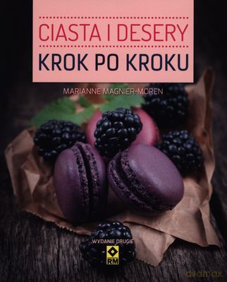 Ciasta I Desery Krok Po Kroku Wyd. 2 - Marianne Magnier-Moren [KSIĄŻKA]