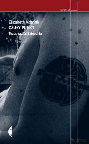 Czuły Punkt Teatr Naziści I Zbrodnia - Elisabeth Asbrink [KSIĄŻKA]