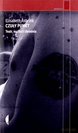 Czuły Punkt Teatr Naziści I Zbrodnia - Elisabeth Asbrink [KSIĄŻKA]
