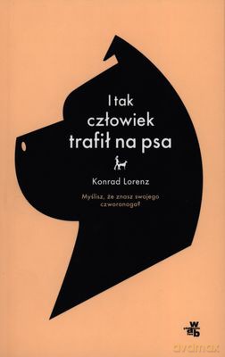 I Tak Człowiek Trafił Na Psa - Konrad Lorenz [KSIĄŻKA]