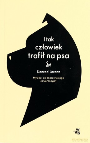 I Tak Człowiek Trafił Na Psa - Konrad Lorenz [KSIĄŻKA]