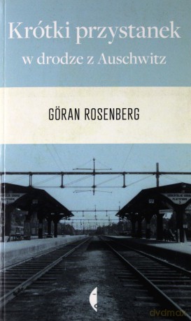 Krótki Przystanek W Drodze Z Auschwitz - Goran Rosenberg [KSIĄŻKA]