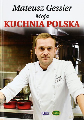 Mateusz Gessler Moja Kuchnia Polska - Mateusz Gessler [KSIĄŻKA]