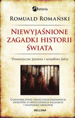 Niewyjaśnione Zagadki Historii Świata - Romuald Romański [KSIĄŻKA]