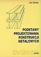 Podstawy Projektowania Konstrukcji Metalowych - Jan Żmuda [KSIĄŻKA]