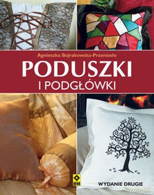 Poduszki I Podgłówki Wyd. 2 - Agnieszka Bojrakowska-Przeniosło [KSIĄŻKA]
