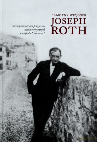 Samotny Wizjoner Joseph Roth [KSIĄŻKA]