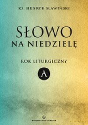 Słowo Na Niedzielę Rok Liturgiczny A - Henryk Sławiński [KSIĄŻKA]