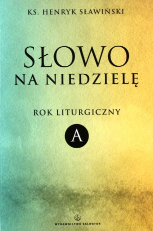 Słowo Na Niedzielę Rok Liturgiczny A - Henryk Sławiński [KSIĄŻKA]
