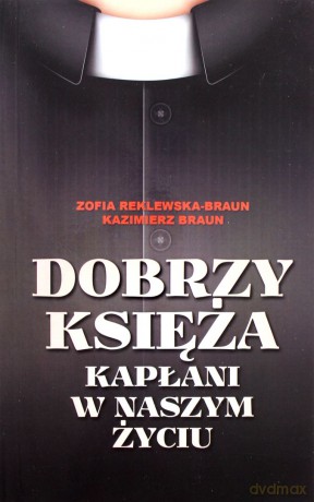 Dobrzy Księża Kapłani w naszym życiu [KSIĄŻKA]