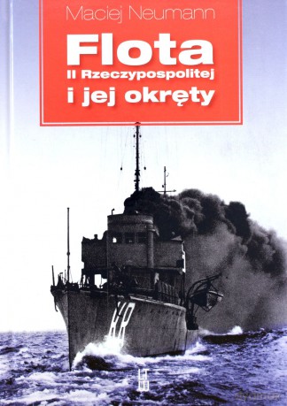 Flota II Rzeczpospolitej i jej okręty - Maciej Neumann [KSIĄŻKA]