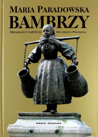 Bambrzy. MIeszkańcy dawnych wsi miasta Poznania - Maria Paradowska [KSIĄŻKA]
