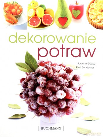 Dekorowanie potraw - Joanna Góźdż [KSIĄŻKA]