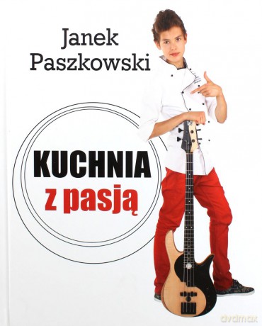 Kuchnia z pasją -  janek Paszkowski [KSIĄŻKA]