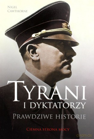 Tyrani i dyktatorzy - Nigel Cawthrone [KSIĄŻKA]